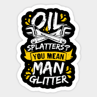 Oil Splatters You Mean Man Glitter Mechanic Gift Sticker